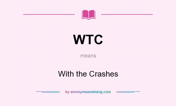 What does WTC mean? It stands for With the Crashes