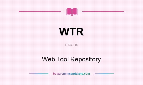 What does WTR mean? It stands for Web Tool Repository