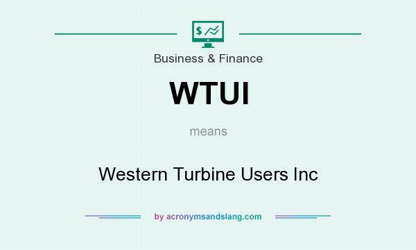 What does WTUI mean? It stands for Western Turbine Users Inc