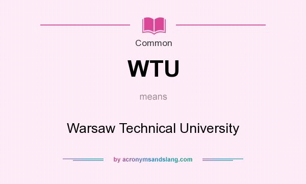 What does WTU mean? It stands for Warsaw Technical University