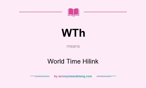What does WTh mean? It stands for World Time Hilink