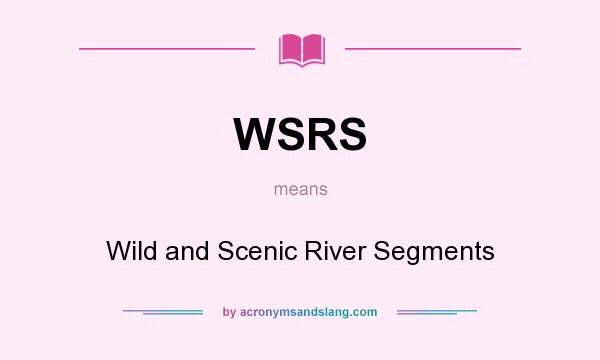 What does WSRS mean? It stands for Wild and Scenic River Segments