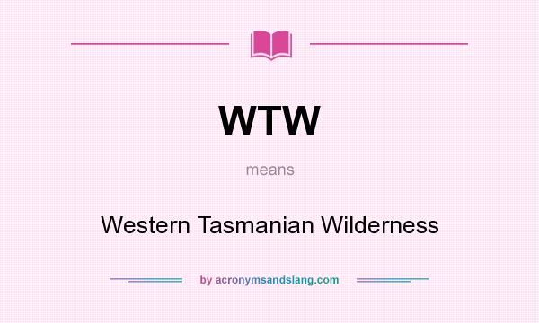 What does WTW mean? It stands for Western Tasmanian Wilderness