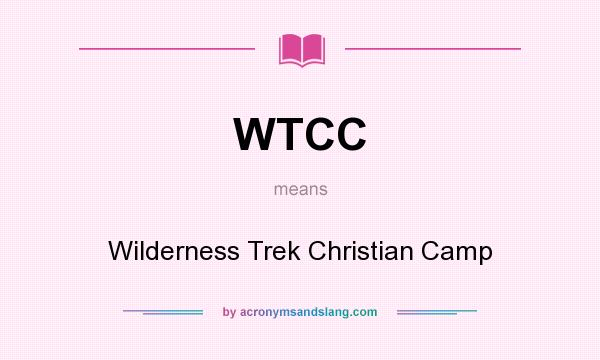 What does WTCC mean? It stands for Wilderness Trek Christian Camp