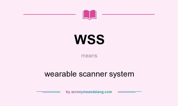 What does WSS mean? It stands for wearable scanner system