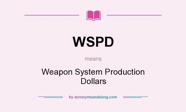 What does WSPD mean? It stands for Weapon System Production Dollars
