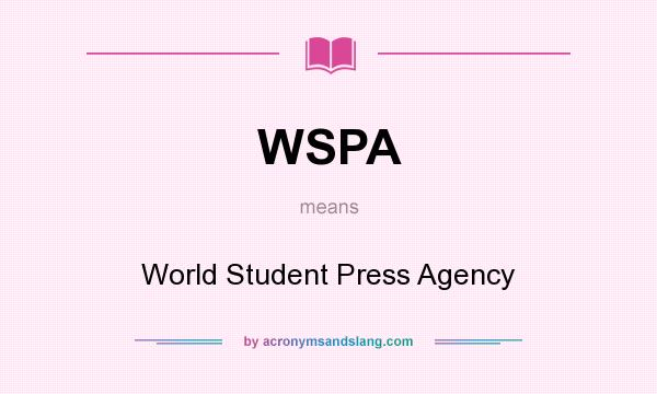 What does WSPA mean? It stands for World Student Press Agency