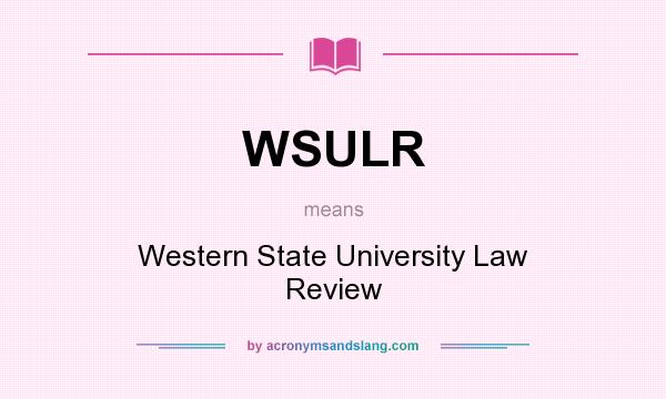 What does WSULR mean? It stands for Western State University Law Review
