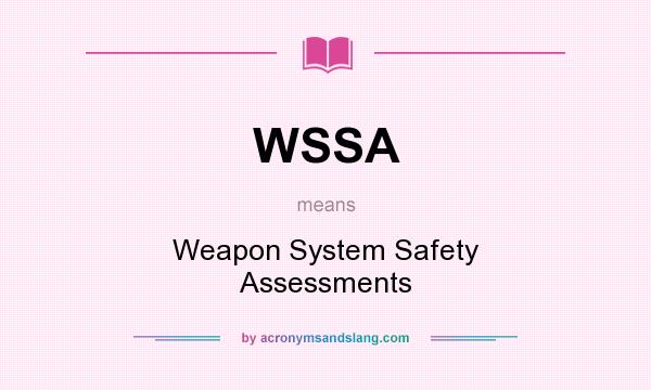 What does WSSA mean? It stands for Weapon System Safety Assessments