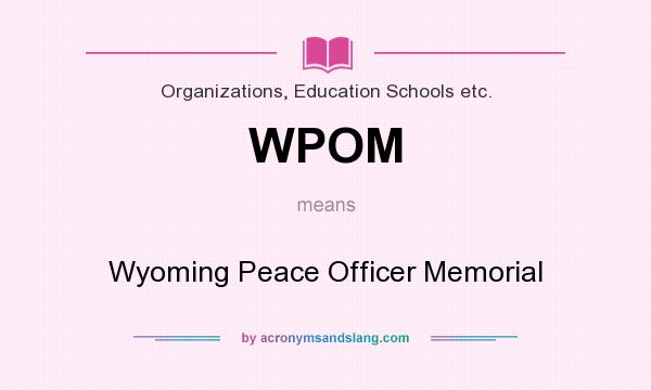What does WPOM mean? It stands for Wyoming Peace Officer Memorial