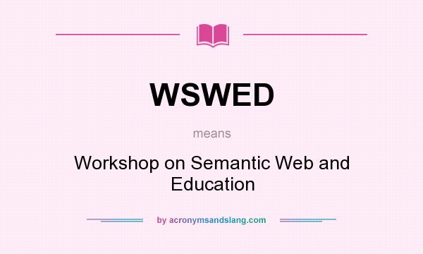 What does WSWED mean? It stands for Workshop on Semantic Web and Education