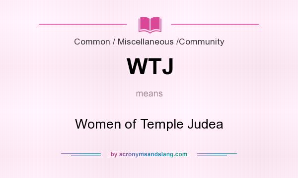 What does WTJ mean? It stands for Women of Temple Judea