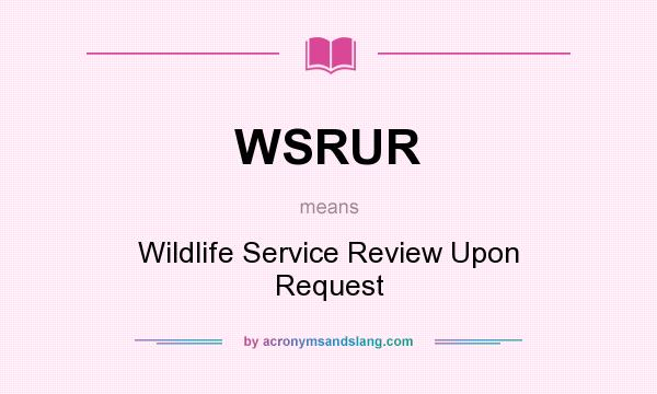 What does WSRUR mean? It stands for Wildlife Service Review Upon Request