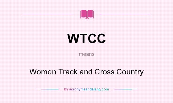 What does WTCC mean? It stands for Women Track and Cross Country