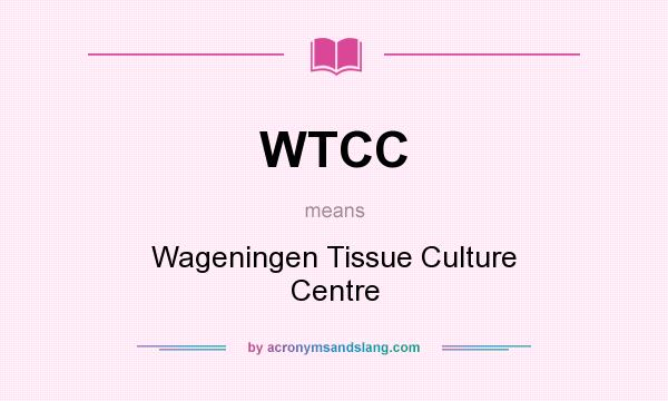 What does WTCC mean? It stands for Wageningen Tissue Culture Centre