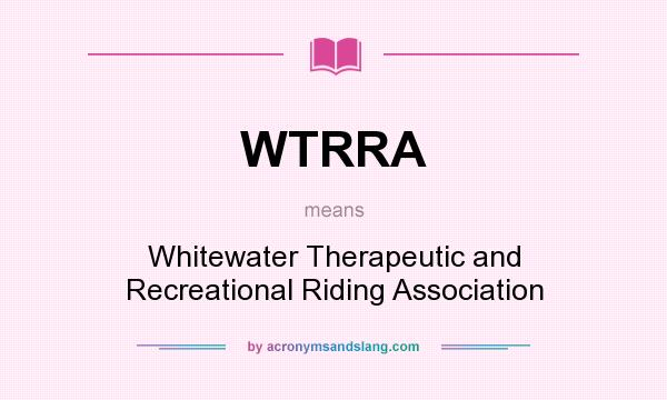 What does WTRRA mean? It stands for Whitewater Therapeutic and Recreational Riding Association
