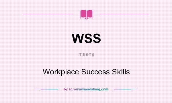 What does WSS mean? It stands for Workplace Success Skills