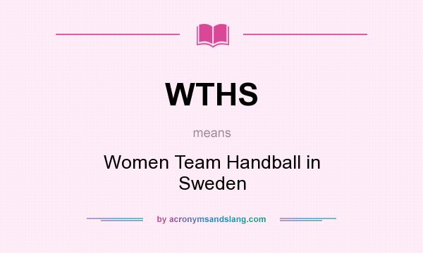 What does WTHS mean? It stands for Women Team Handball in Sweden