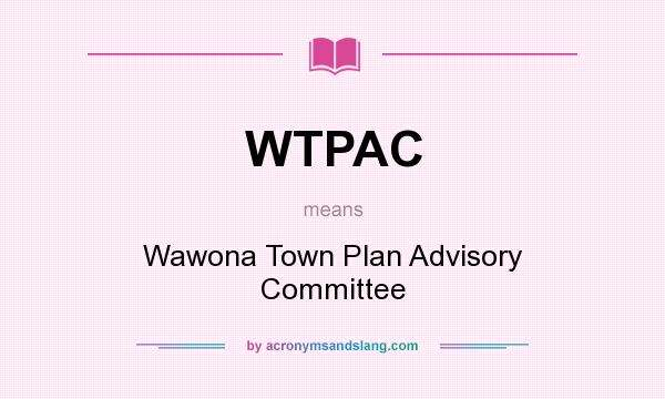 What does WTPAC mean? It stands for Wawona Town Plan Advisory Committee