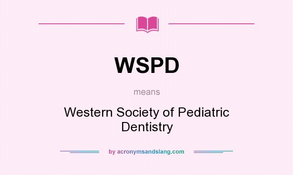 What does WSPD mean? It stands for Western Society of Pediatric Dentistry