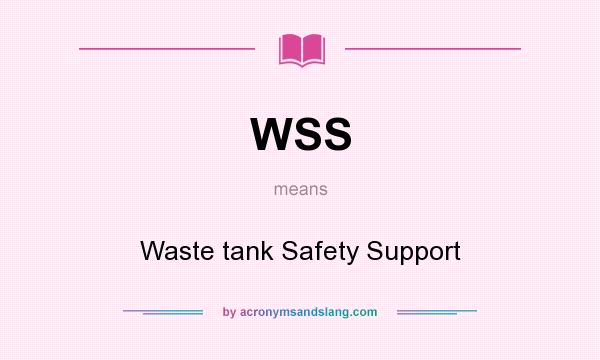 What does WSS mean? It stands for Waste tank Safety Support