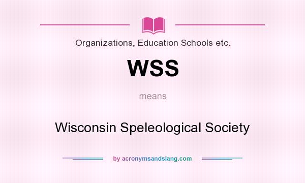 What does WSS mean? It stands for Wisconsin Speleological Society