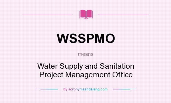 What does WSSPMO mean? It stands for Water Supply and Sanitation Project Management Office