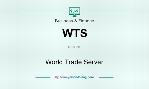 What does WTS mean? It stands for World Trade Server