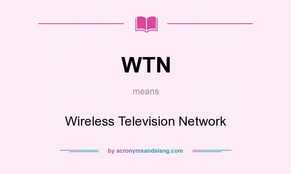 What does WTN mean? It stands for Wireless Television Network