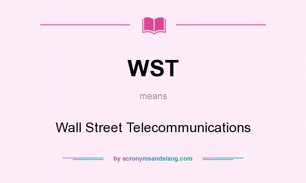 What does WST mean? It stands for Wall Street Telecommunications