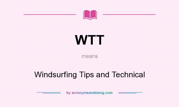 What does WTT mean? It stands for Windsurfing Tips and Technical