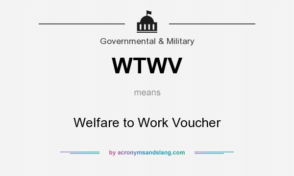 What does WTWV mean? It stands for Welfare to Work Voucher