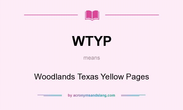 What does WTYP mean? It stands for Woodlands Texas Yellow Pages