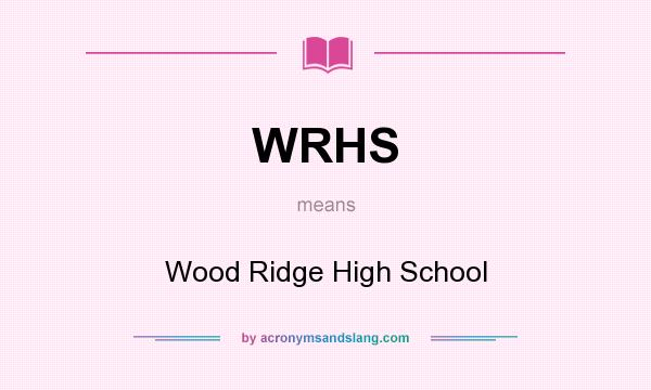 What does WRHS mean? It stands for Wood Ridge High School