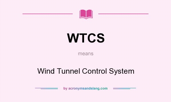 What does WTCS mean? It stands for Wind Tunnel Control System