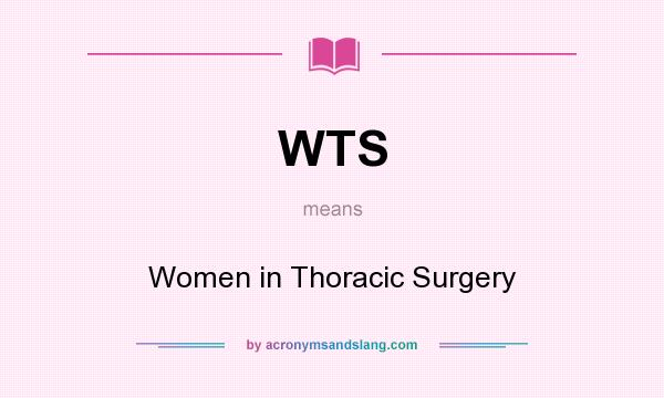 What does WTS mean? It stands for Women in Thoracic Surgery