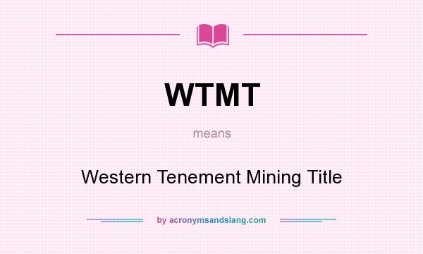 What does WTMT mean? It stands for Western Tenement Mining Title