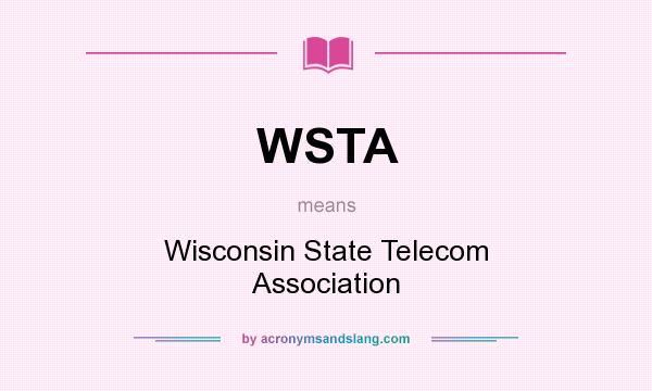 What does WSTA mean? It stands for Wisconsin State Telecom Association