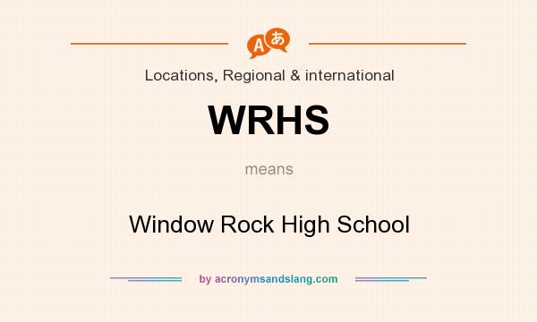 What does WRHS mean? It stands for Window Rock High School