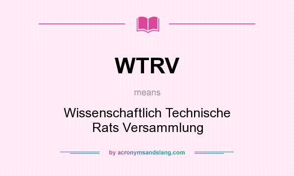 What does WTRV mean? It stands for Wissenschaftlich Technische Rats Versammlung