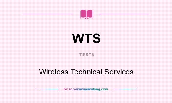 What does WTS mean? It stands for Wireless Technical Services