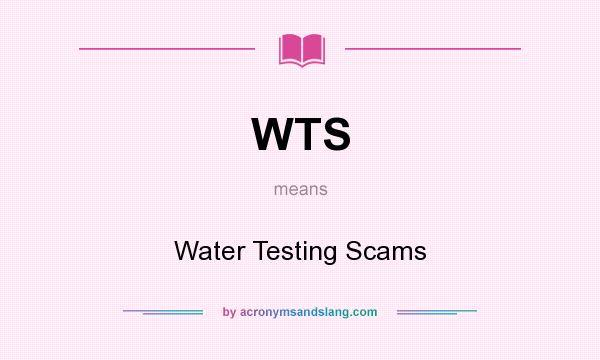 What does WTS mean? It stands for Water Testing Scams