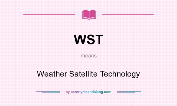 What does WST mean? It stands for Weather Satellite Technology