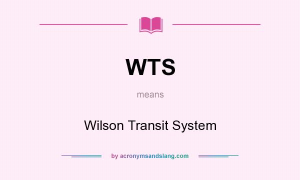 What does WTS mean? It stands for Wilson Transit System