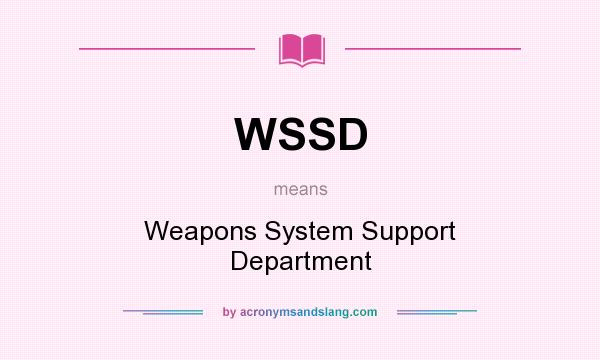What does WSSD mean? It stands for Weapons System Support Department