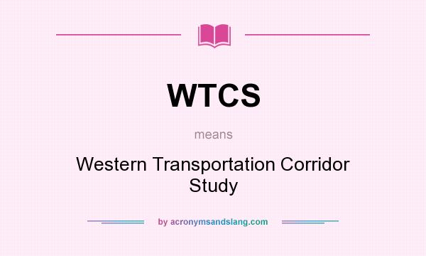 What does WTCS mean? It stands for Western Transportation Corridor Study