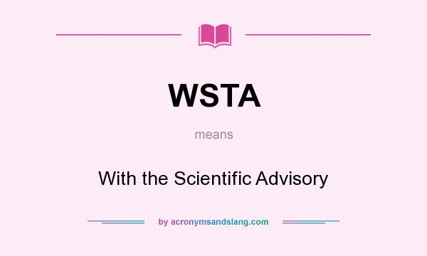 What does WSTA mean? It stands for With the Scientific Advisory