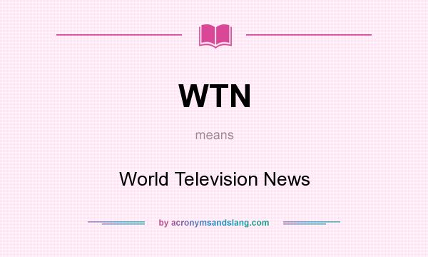What does WTN mean? It stands for World Television News