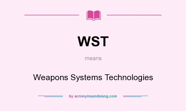 What does WST mean? It stands for Weapons Systems Technologies