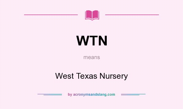 What does WTN mean? It stands for West Texas Nursery